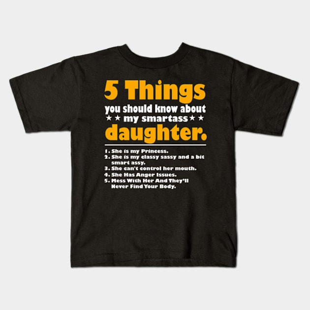 5 Things You Should Know About My Smartass Daughter Kids T-Shirt by David Brown